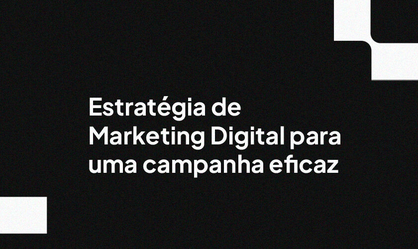 Estratégia de Marketing Digital para uma campanha eficaz